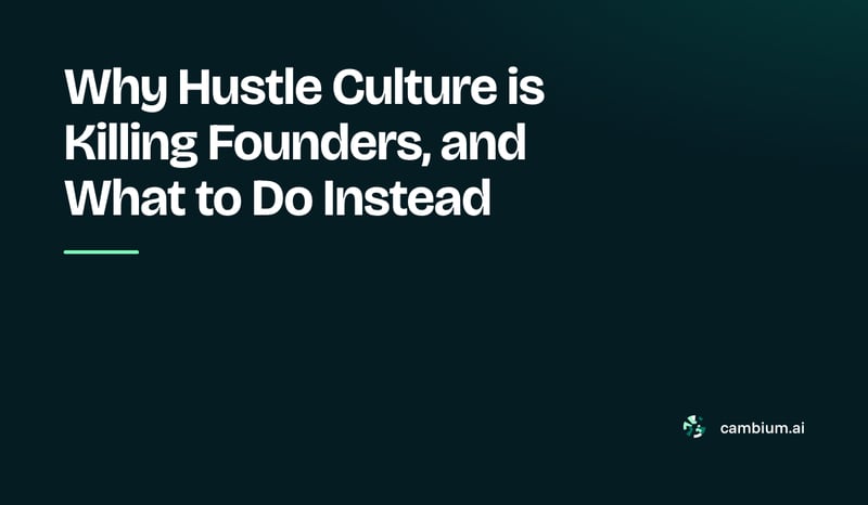 Why Hustle Culture is Killing Founders, and What to Do Instead