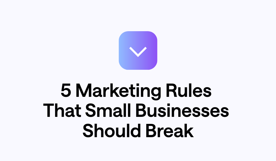 5 Marketing Rules That Small Businesses Should Break