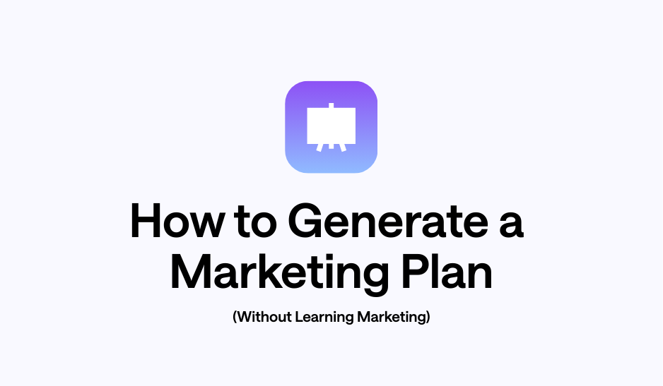 How to Generate a Marketing Plan (Without Learning Marketing)