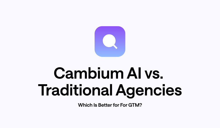 Cambium AI vs. Traditional Agencies: Which Is Better for For GTM?
