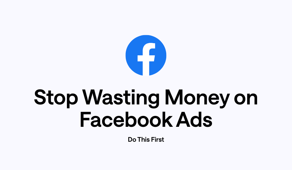 Stop Wasting Money on Facebook Ads. Do This First.