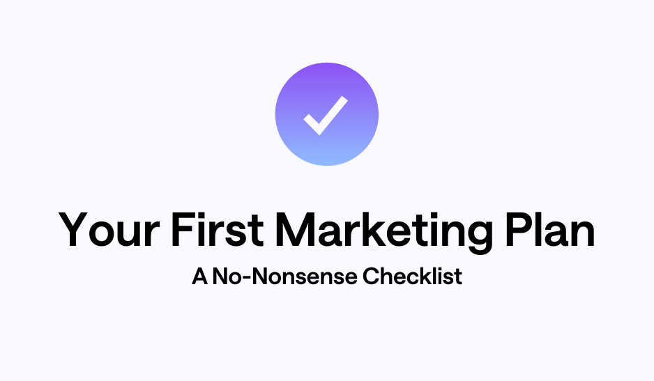 Your First Marketing Plan: A No-Nonsense Checklist