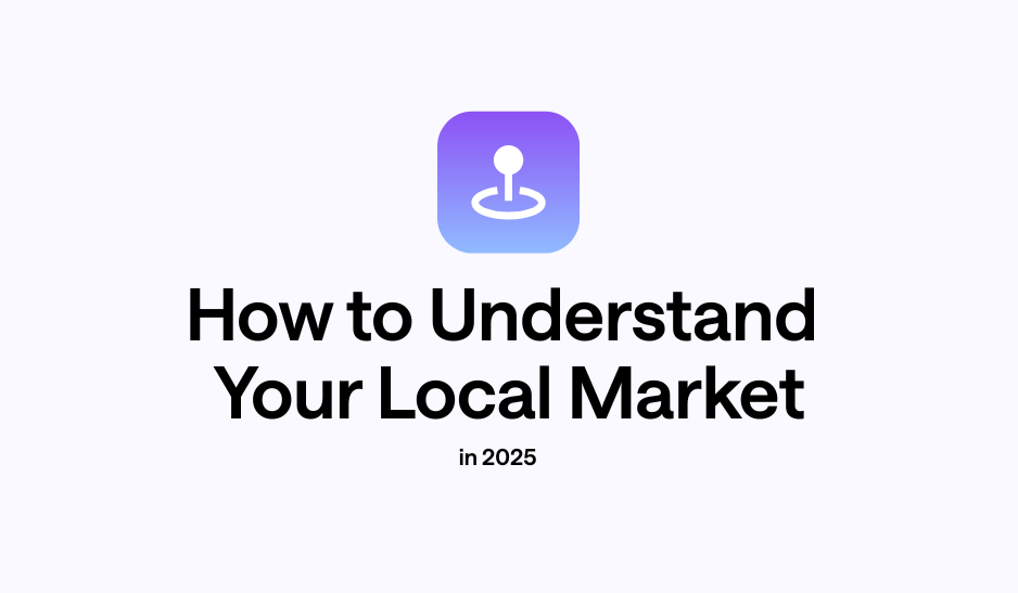 The Simplest Way to Understand Your Local Market in 2025