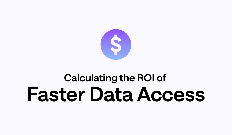 Calculating the ROI of Faster Data Access
