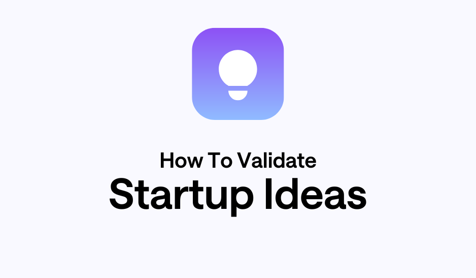 How To Validate Startup Ideas