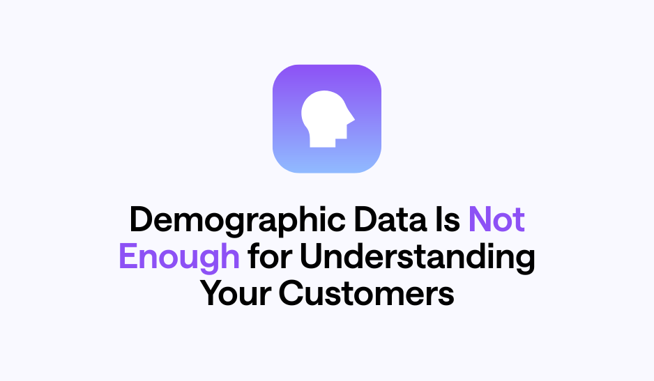 Why Demographic Data Is Not Enough for Understanding Your Customers
